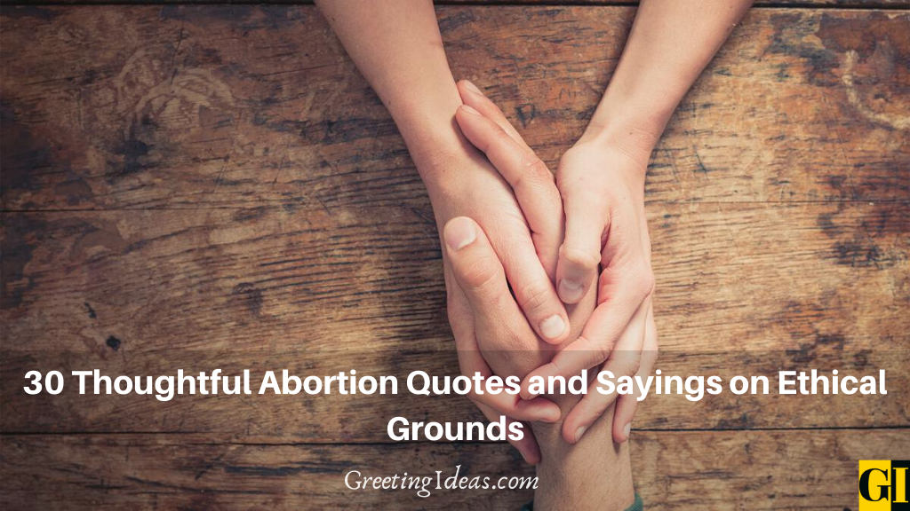 30 Thoughtful Abortion Quotes and Sayings on Ethical Grounds
