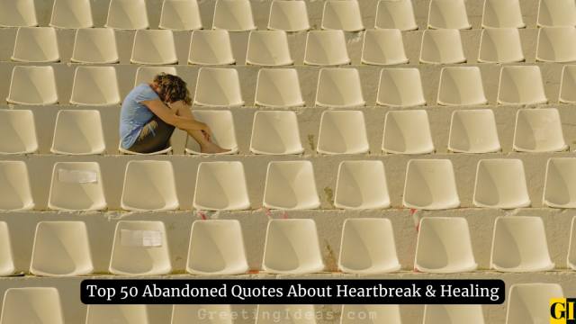 Top 50 Abandoned Quotes About Heartbreak & Healing