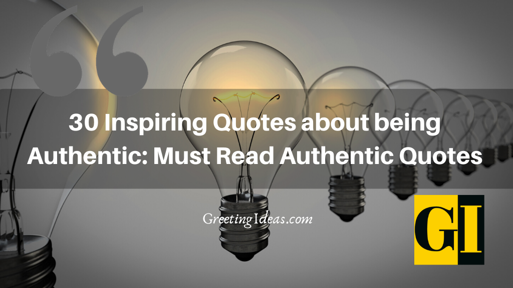 30 Inspiring Quotes about being Authentic: Must Read Authentic Quotes