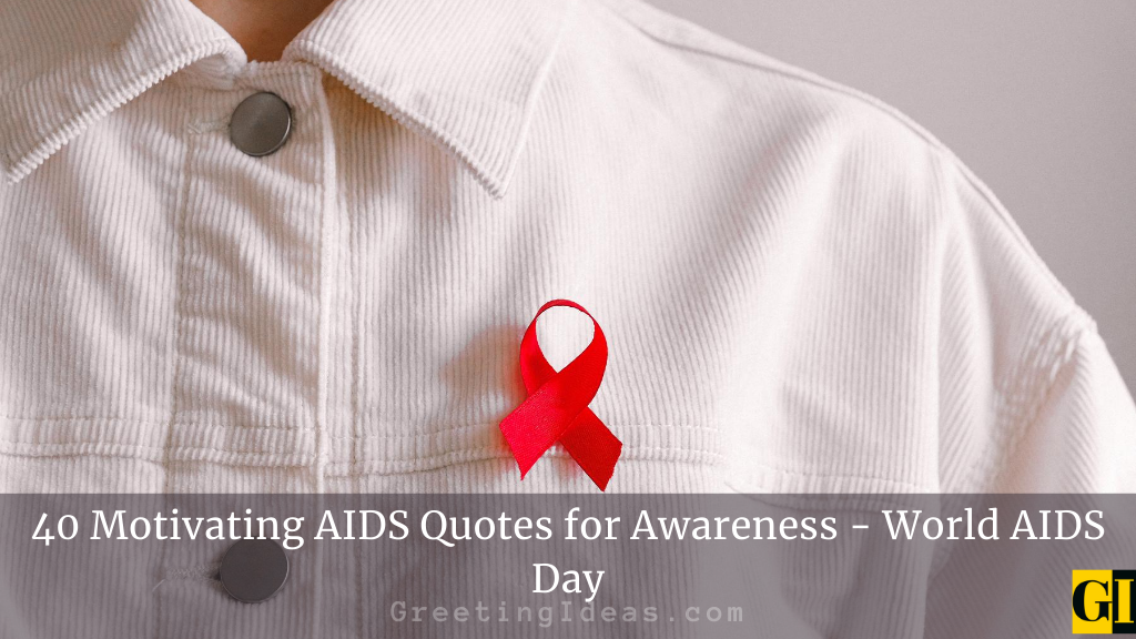 40 Motivating AIDS Quotes for Awareness World AIDS Day