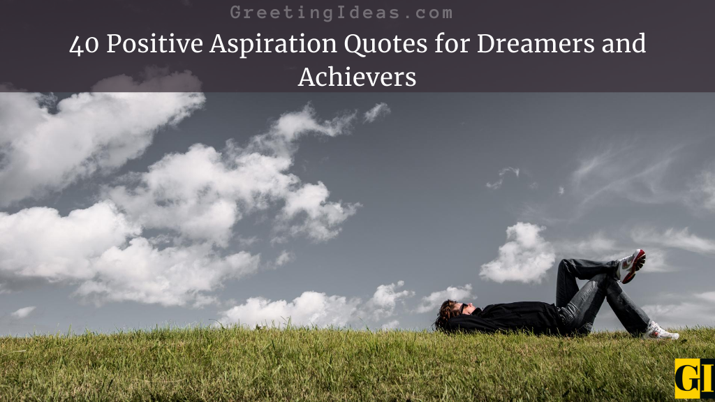 40 Positive Aspiration Quotes for Dreamers and Achievers