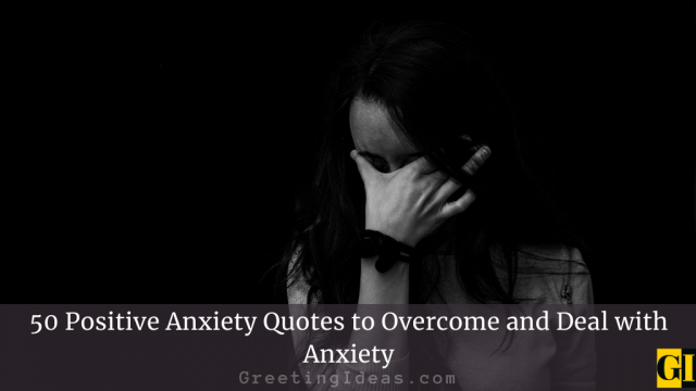 50 Positive Anxiety Quotes to Overcome and Deal with Anxiety