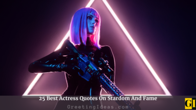 25 Best Actress Quotes On Stardom And Fame