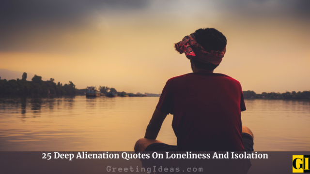 25 Deep Alienation Quotes On Loneliness And Isolation
