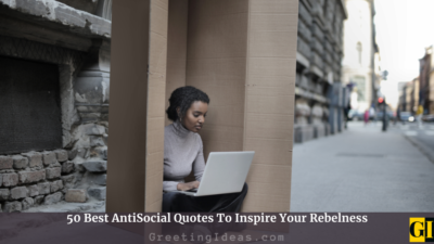 50 Best AntiSocial Quotes To Inspire Your Rebelness