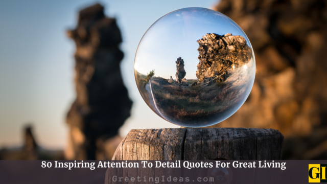 80 Inspiring Attention To Detail Quotes For Great Living