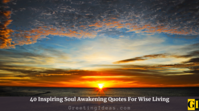 40 Inspiring Soul Awakening Quotes For Wise Living