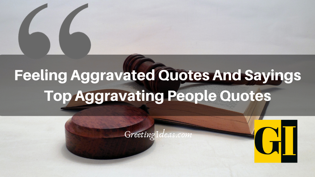 Feeling Aggravated Quotes And Sayings: Top Aggravating People Quotes