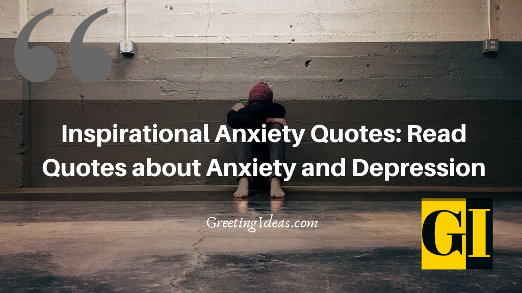 Inspirational Anxiety Quotes: Read Quotes about Anxiety and Depression