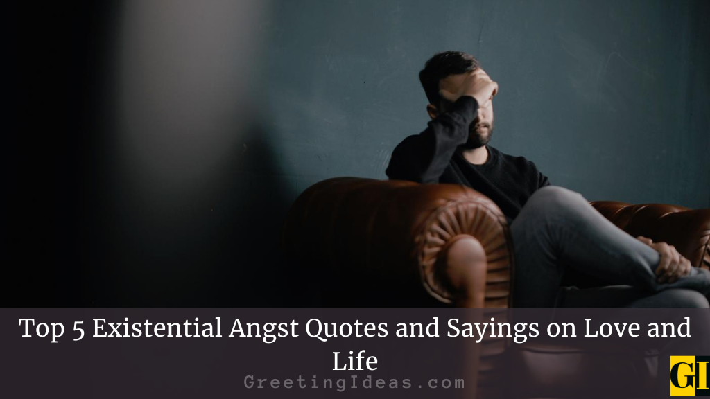 Top 5 Existential Angst Quotes and Sayings on Love and Life