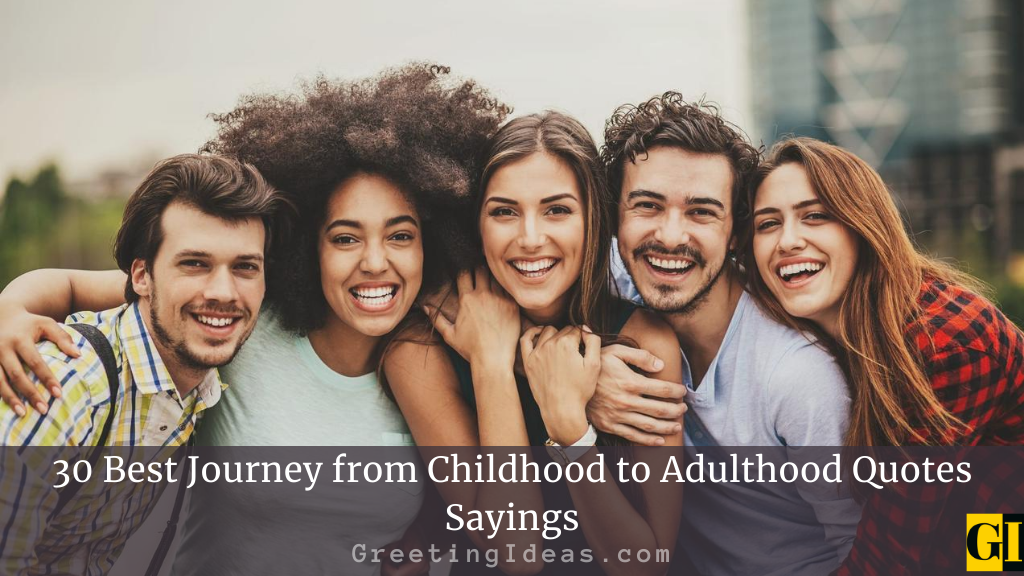 30 Best Journey from Childhood to Adulthood Quotes Sayings