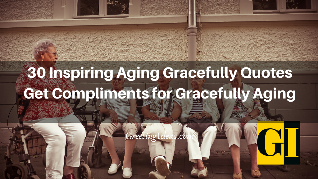30 Inspiring Aging Gracefully Quotes Get Compliments for Gracefully Aging