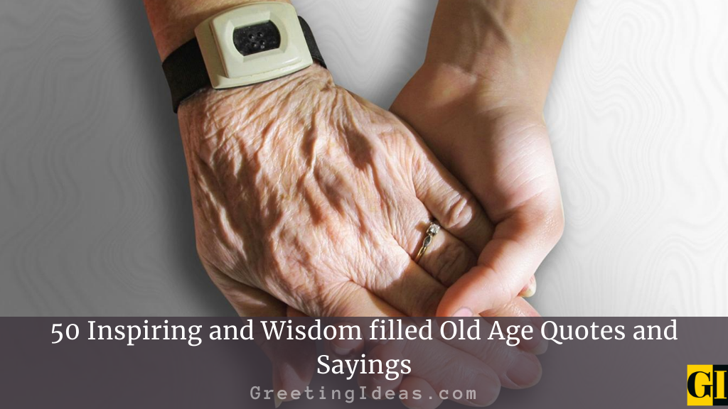 50 Inspiring And Wisdom Filled Old Age Quotes And Sayings