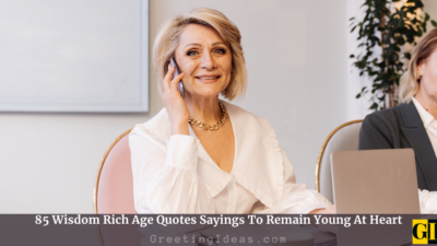 85 Wisdom Rich Age Quotes Sayings To Remain Young At Heart