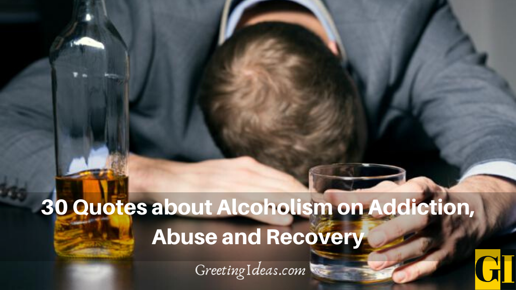 30 Quotes about Alcoholism on Addiction, Abuse and Recovery