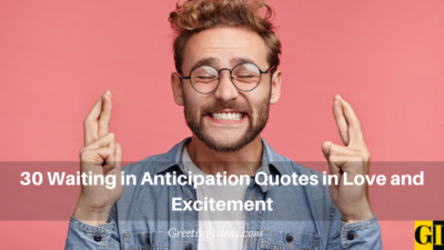 30 Waiting In Anticipation Quotes In Love And Excitement