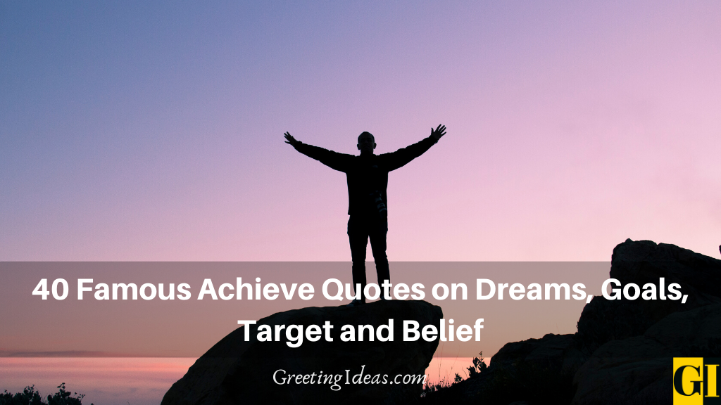 40 Famous Achieve Quotes on Dreams, Goals, Target and Belief