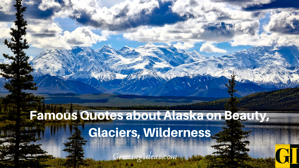 Famous Quotes about Alaska on Beauty Glaciers Wilderness