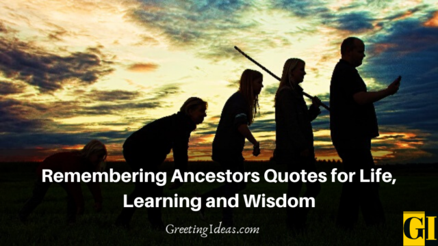 Remembering Ancestors Quotes for Life, Learning and Wisdom