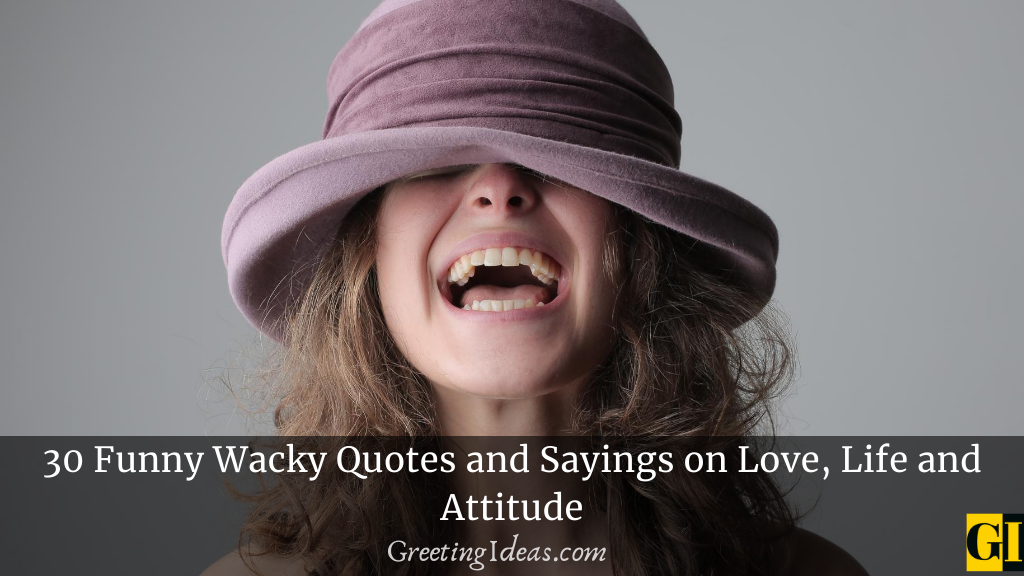 30 Funny Wacky Quotes and Sayings on Love, Life and Attitude