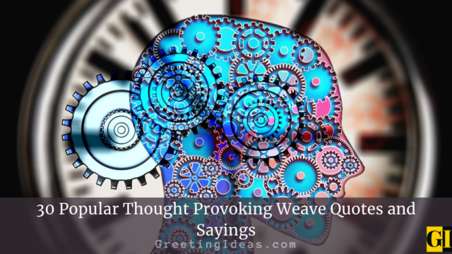 30 Popular Thought Provoking Weave Quotes and Sayings