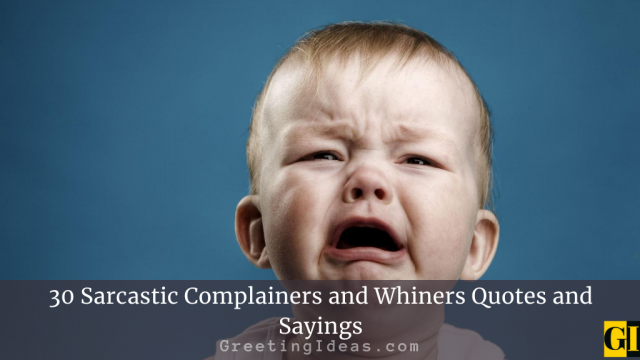 30 Sarcastic Complainers and Whiners Quotes and Sayings