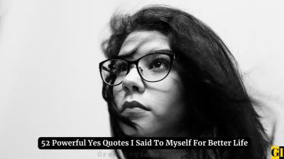 52 Powerful Yes Quotes I Said To Myself For Better Life