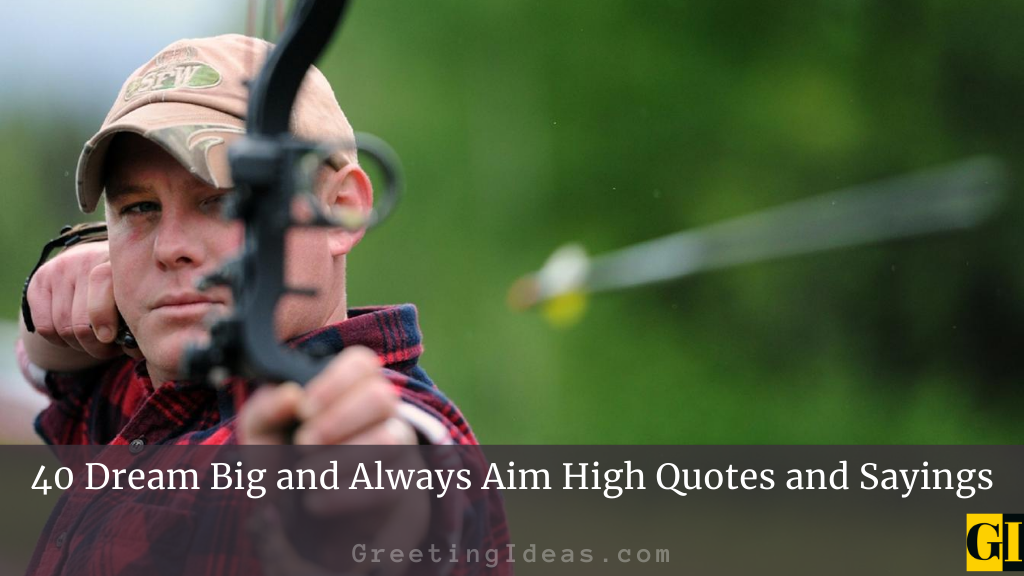 40 Dream Big and Always Aim High Quotes and Sayings