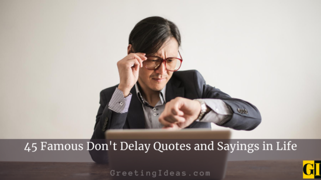 45 Famous Don’t Delay Quotes and Sayings in Life