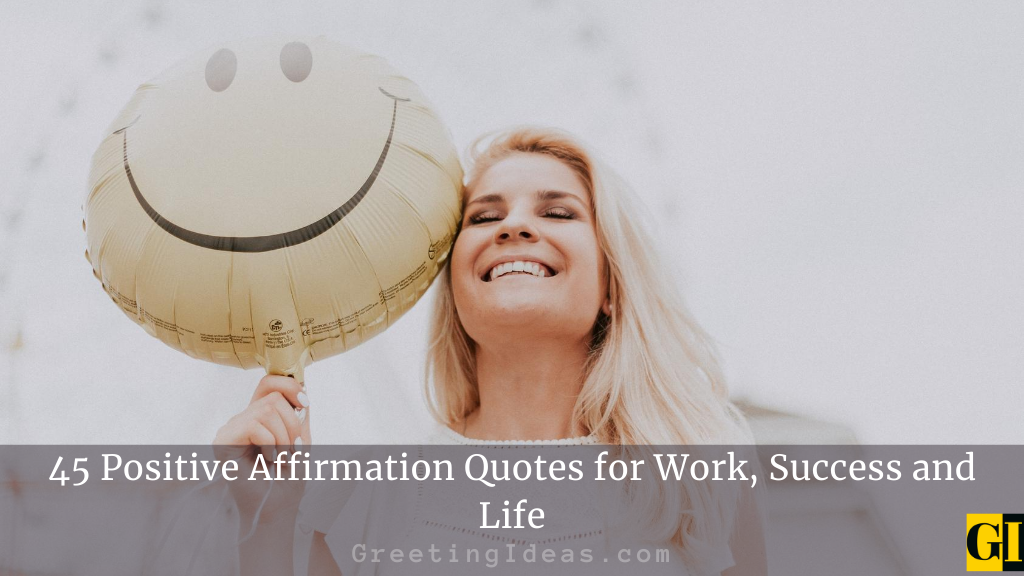 45 Positive Affirmation Quotes for Work Success and Life