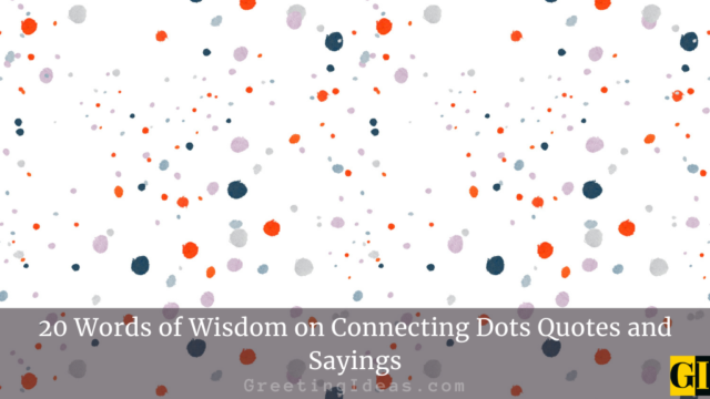 20 Words of Wisdom on Connecting Dots Quotes and Sayings
