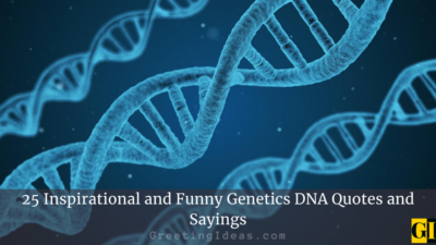 25 Inspirational and Funny Genetics DNA Quotes and Sayings