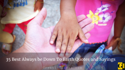 35 Best Always Be Down To Earth Quotes and Sayings