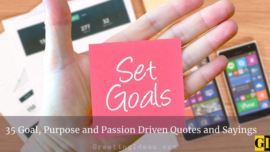 35 Goal Purpose and Passion Driven Quotes and Sayings