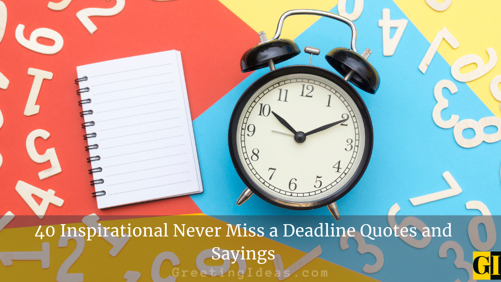 40 Inspirational Never Miss a Deadline Quotes and Sayings