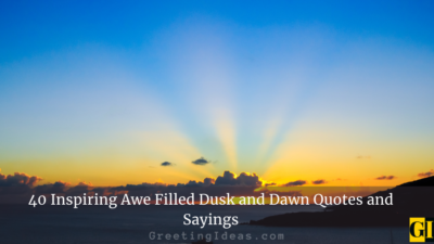 40 Inspiring Awe Filled Dusk and Dawn Quotes and Sayings