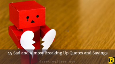 45 Sad and Almost Breaking Up Quotes and Sayings