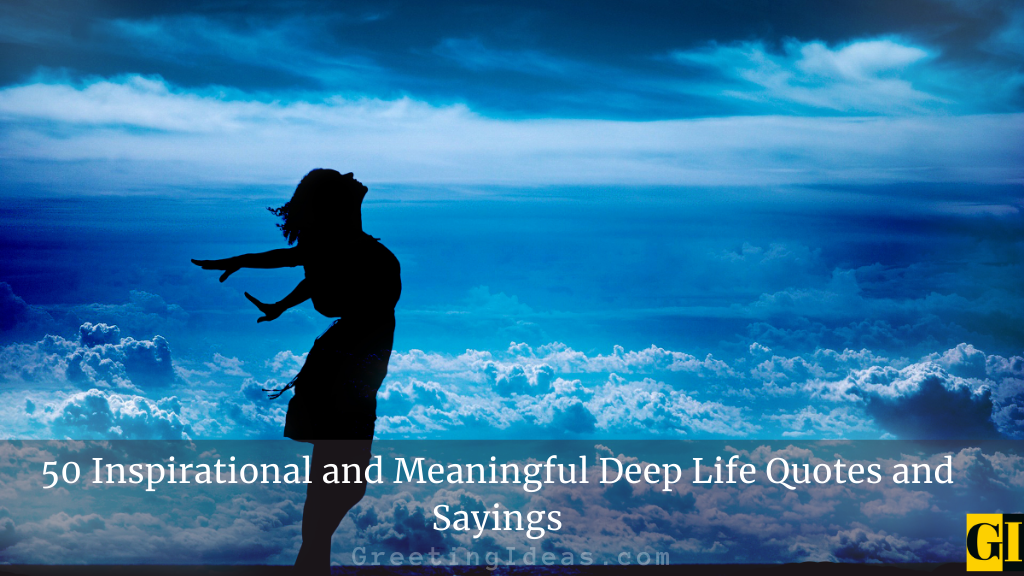 50 Inspirational and Meaningful Deep Life Quotes and Sayings