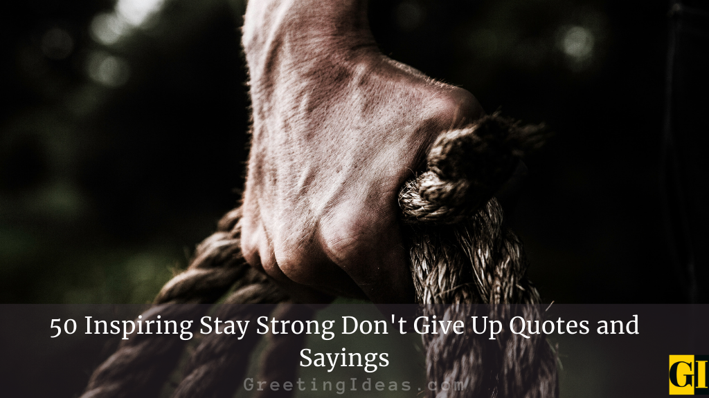 50 Inspiring Stay Strong Dont Give Up Quotes and Sayings
