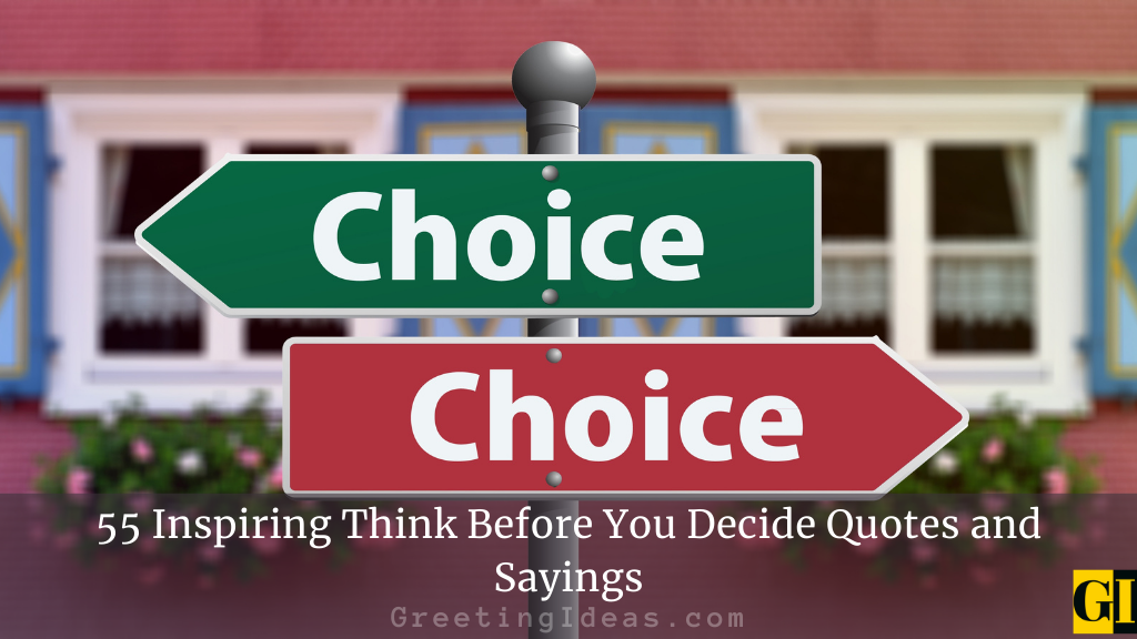 55 Inspiring Think Before You Decide Quotes and Sayings