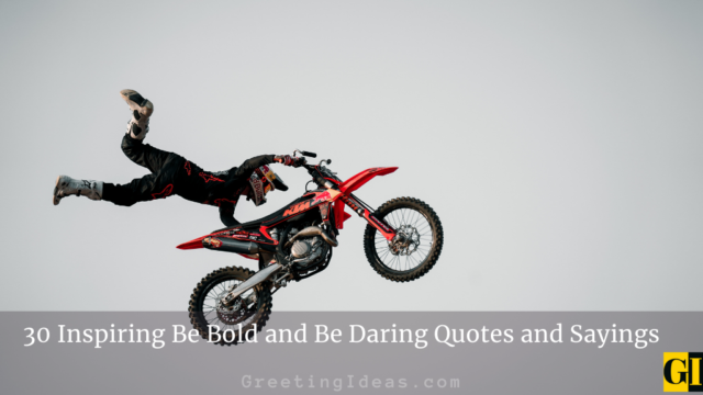 30 Inspiring Be Bold and Be Daring Quotes and Sayings