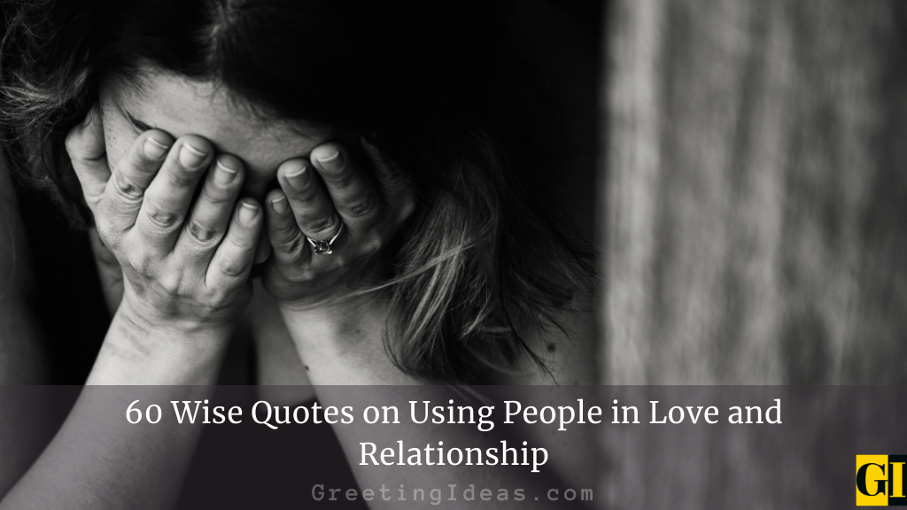 60 Wise Quotes on Using People in Love and Relationship