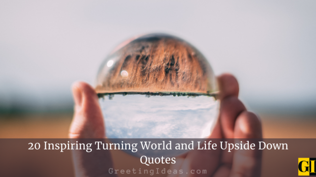 20 Inspiring Turning World and Life Upside Down Quotes