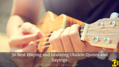 30 Best Playing and Learning Ukulele Quotes and Sayings