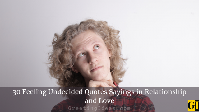 30 Feeling Undecided Quotes Sayings in Relationship and Love