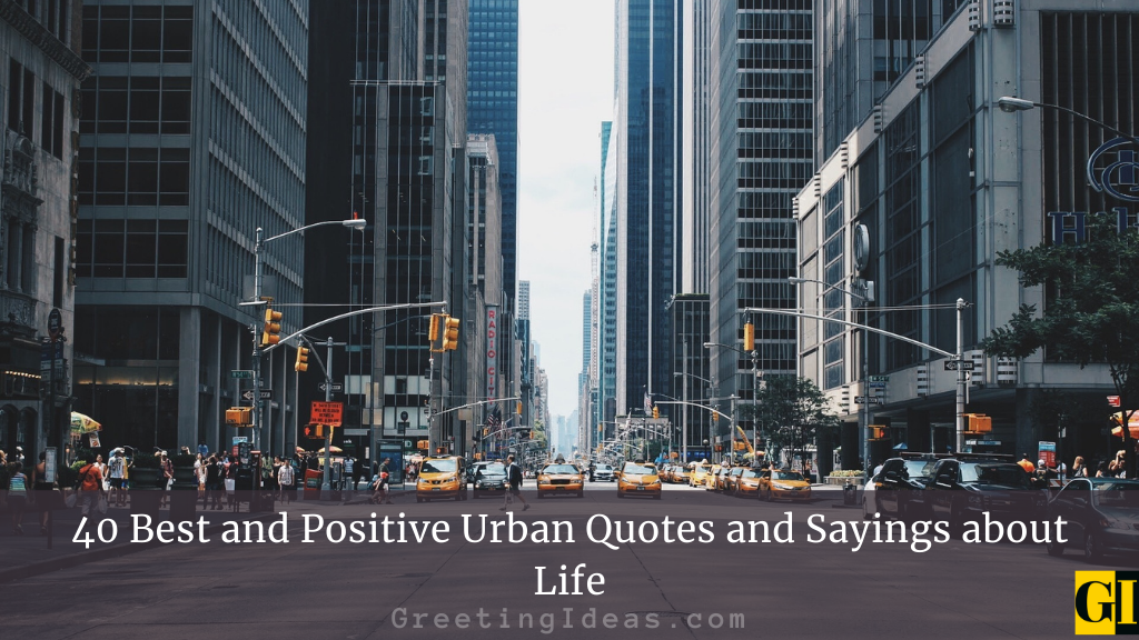 40 Best and Positive Urban Quotes and Sayings about Life