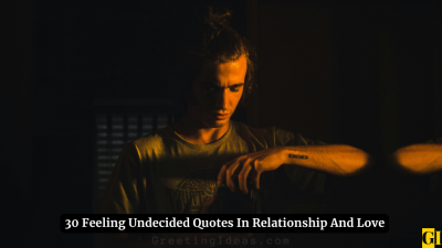 30 Feeling Undecided Quotes In Relationship And Love