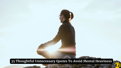 35 Thoughtful Unnecessary Quotes To Avoid Mental Heaviness