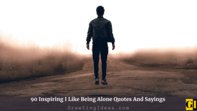 90 Inspiring I Like Being Alone Quotes And Sayings