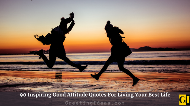 90 Inspiring Good Attitude Quotes For Living Your Best Life